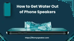 How to Get Water Out of Phone Speakers
